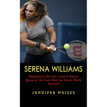 Serena Williams: Biography of Her Life, Career & History (Queen of the Court Bids the Tennis World Farewell)