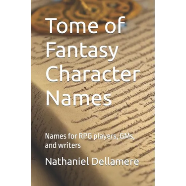 Tome of Fantasy Character Names: Names for RPG players, GMs, and writers