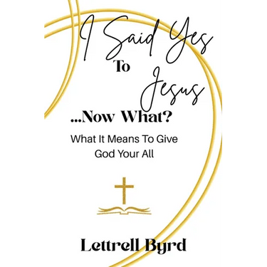 I Said Yes To Jesus ... Now What?: What It Means To Give God Your All