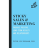 Sticky Sales and Marketing: Produce Positive Long-Term Results and Relationships