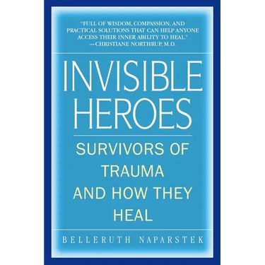 Invisible Heroes: Survivors of Trauma and How They Heal