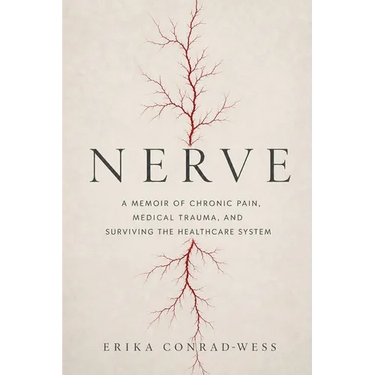 Nerve: A Memoir of Chronic Pain, Medical Trauma, and Surviving the Healthcare System