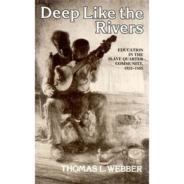Deep Like the Rivers: Education in the Slave Quarter Community, 1831-1865