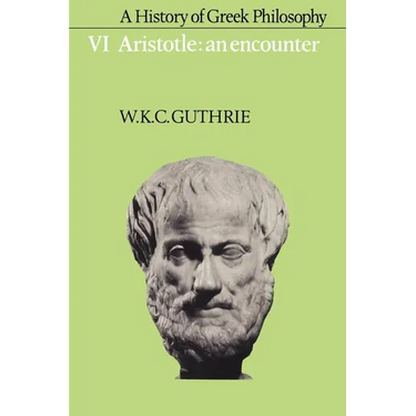 A History of Greek Philosophy: Volume 6, Aristotle: An Encounter