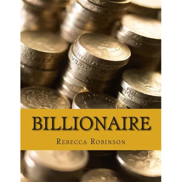Billionaire: How the Worlds Richest Men and Women Made Their Fortunes