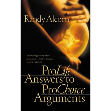 ProLife Answers to ProChoice Arguments