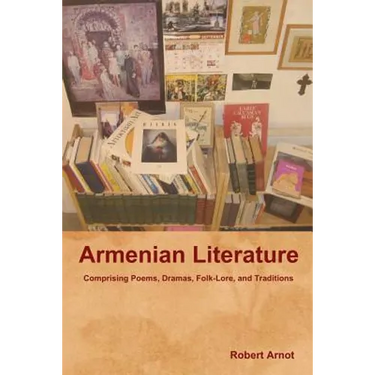 Armenian Literature: Comprising Poems, Dramas, Folk-Lore, and Traditions
