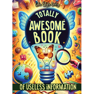 Totally Awesome Book of Useless Information: A Delightfully Absurd Collection of Unusual Knowledge for Adults and Teens
