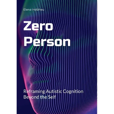 Zero Person: Reframing Autistic Cognition Beyond the Self