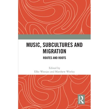 Music, Subcultures and Migration: Routes and Roots