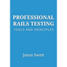 Professional Rails Testing: Tools and Principles