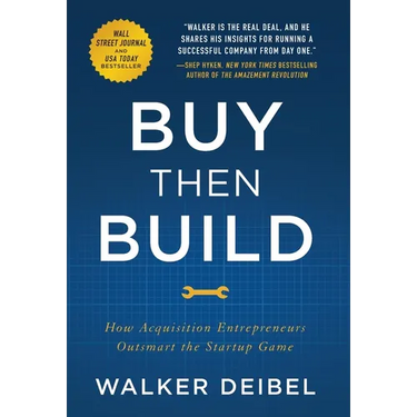 Buy Then Build: How Acquisition Entrepreneurs Outsmart the Startup Game