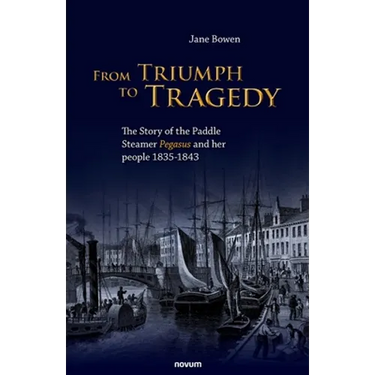 From Triumph to Tragedy: The Story of the Paddle Steamer Pegasus and her people 1835-1843