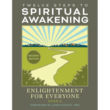 Twelve Steps to Spiritual Awakening: Enlightenment for Everyone