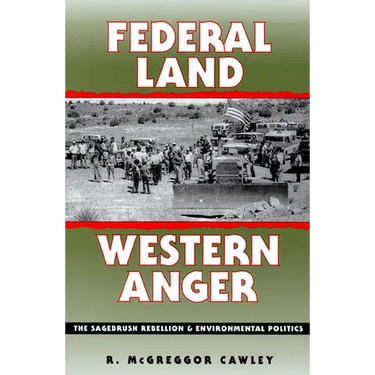 Federal Land, Western Anger: The Sagebrush Rebellion and Enviroment Politics