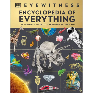 Eyewitness Encyclopedia of Everything: The Ultimate Guide to the World Around You