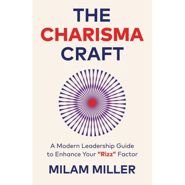 The Charisma Craft: A Modern Leadership Guide to Enhance Your "Rizz" Factor