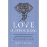 Love Outpouring: Experiencing Ever-Present Happiness by Illuminating and Eliminating the Difference Between Who You Are and What You Ha