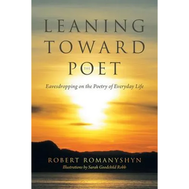 Leaning Toward the Poet: Eavesdropping on the Poetry of Everyday Life