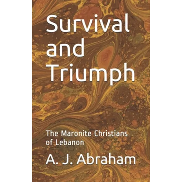 Survival and Triumph: The Maronite Christians of Lebanon