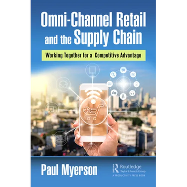 Omni-Channel Retail and the Supply Chain: Working Together for a Competitive Advantage