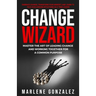 Change Wizard: Master the Art of Leading Change and Working Together for a Common Purpose