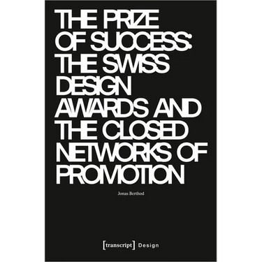 The Prize of Success: The Swiss Design Awards and the Closed Networks of Promotion