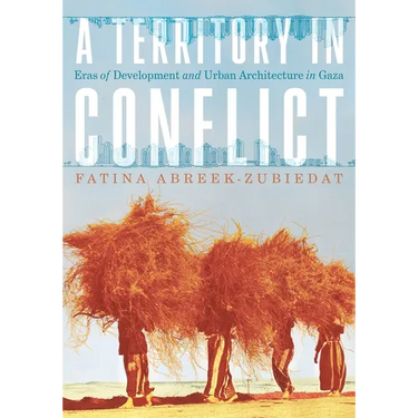 A Territory in Conflict: Eras of Development and Urban Architecture in Gaza