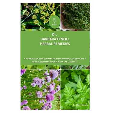 Dr. Barbara O'neill Herbal Remedies: A Herbal Doctor's Reflection on Natural Solutions and Herbal Remedies. Discover 320+ secret herbs and recipes for