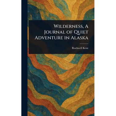 Wilderness, A Journal of Quiet Adventure in Alaska
