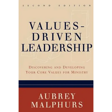 Values-Driven Leadership: Discovering and Developing Your Core Values for Ministry
