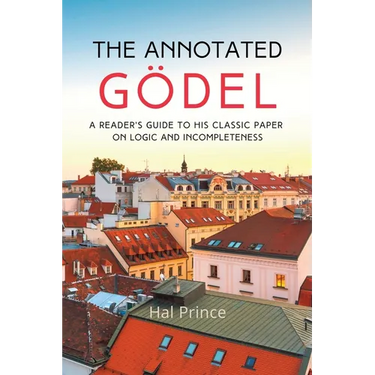 The Annotated Gödel: A Reader's Guide to his Classic Paper on Logic and Incompleteness