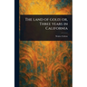 The Land of Gold; or, Three Years in California