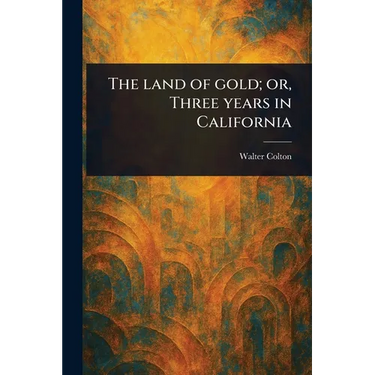 The Land of Gold; or, Three Years in California