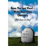 Have The Last Word - Write Your Own Obituary (And Learn to Live)