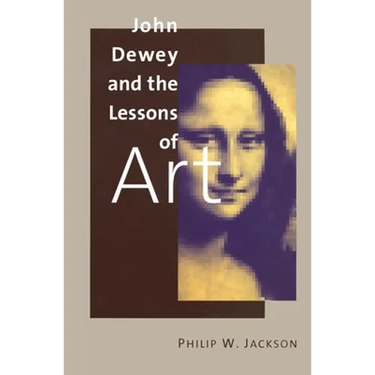 John Dewey and the Lessons of Art