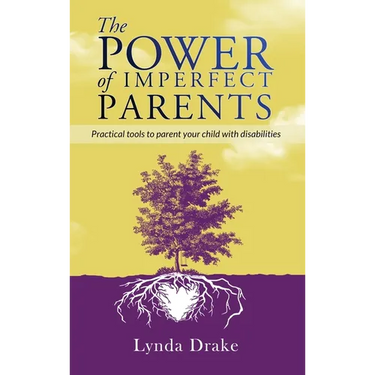 The Power of Imperfect Parents: Practical tools to parent your child with disabilities