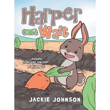 Harper Can't Wait: Lessons from the Garden-Patience