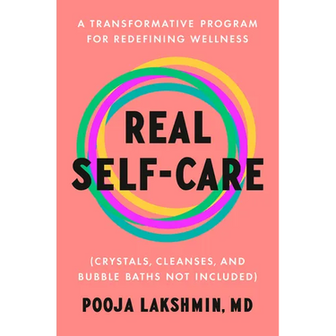Real Self-Care: A Transformative Program for Redefining Wellness (Crystals, Cleanses, and Bubblebaths Not Included)