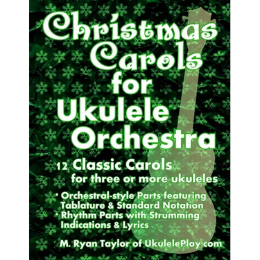 Christmas Carols for Ukulele Orchestra: 12 Classic Carols for Three or More Ukuleles: Orchestral-style Parts featuring Tablature & Standard Notation: