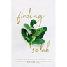 Finding Selah: The Simple Practice of Peace When You Need It Most