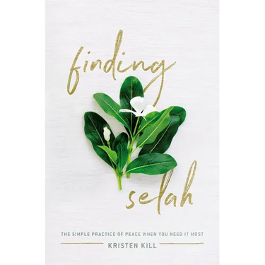 Finding Selah: The Simple Practice of Peace When You Need It Most