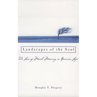 Landscapes of the Soul: The Loss of Moral Meaning in American Life