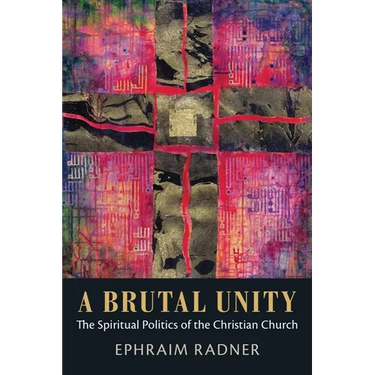 A Brutal Unity: The Spiritual Politics of the Christian Church