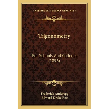 Trigonometry: For Schools And Colleges (1896)