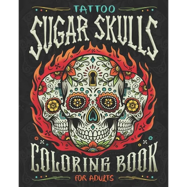 Tattoo Sugar Skulls Coloring Book for Adults: A Coloring Book of Beautiful Sugar Skulls for Adult Relaxation and Stress Relief