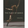 The Place of Dance: A Somatic Guide to Dancing and Dance Making
