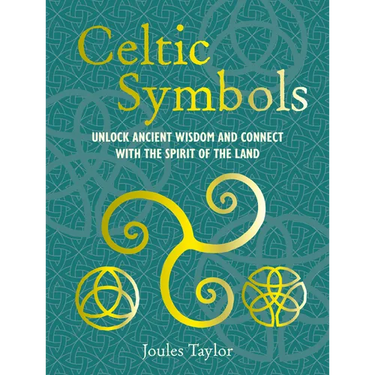 Celtic Symbols: Unlock Ancient Wisdom and Connect with the Spirit of the Land