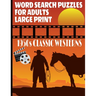 Word Search Puzzles for Adults 1950s Classic Westerns: A Fun and Challenging Word Find Puzzle Book All about the Golden Age of Hollywood Westerns Larg