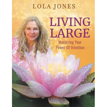 Living Large: Mastering Your Power Of Intention: (formerly titled Watch Where You Point That Thing)